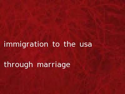 immigration to the usa through marriage