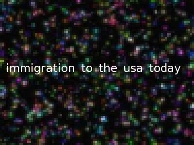immigration to the usa today