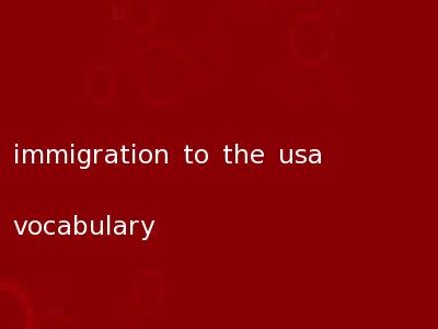 immigration to the usa vocabulary