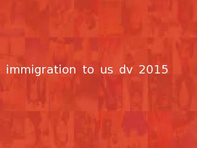 immigration to us dv 2015