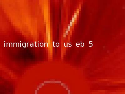 immigration to us eb 5