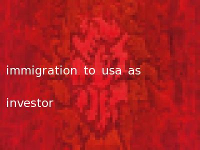 immigration to usa as investor