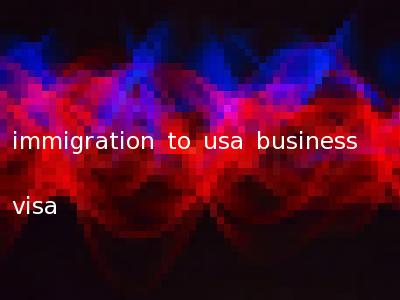 immigration to usa business visa