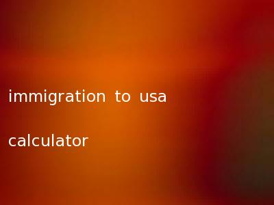 immigration to usa calculator