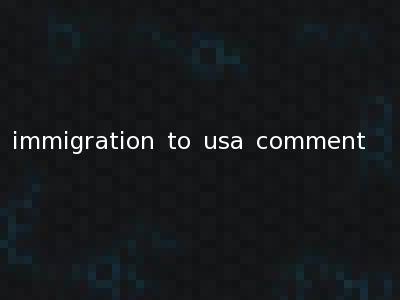 immigration to usa comment