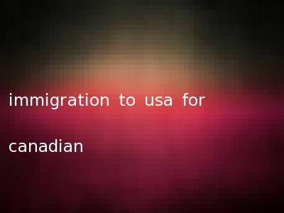 immigration to usa for canadian