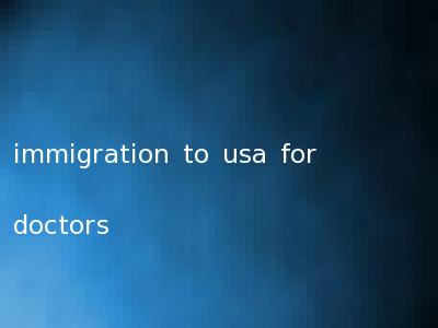 immigration to usa for doctors
