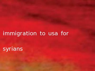 immigration to usa for syrians