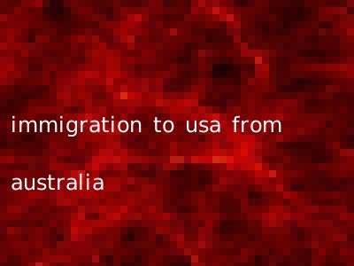immigration to usa from australia
