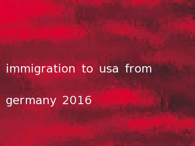 immigration to usa from germany 2016