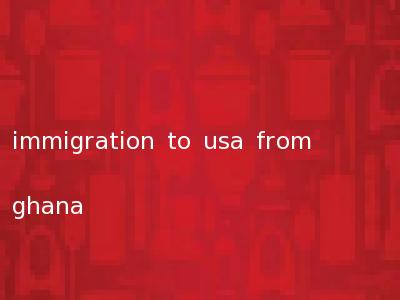 immigration to usa from ghana