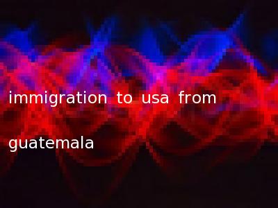 immigration to usa from guatemala