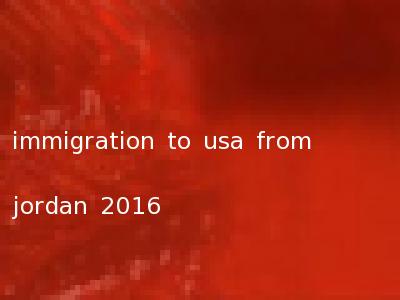 immigration to usa from jordan 2016
