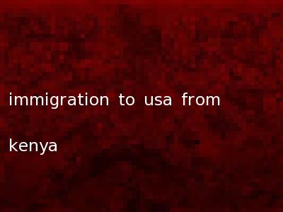 immigration to usa from kenya
