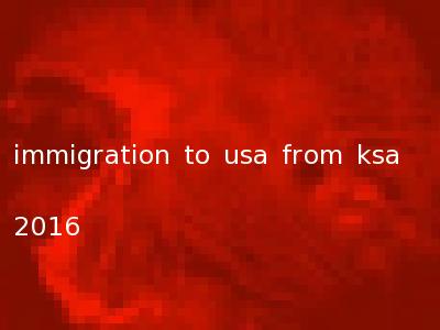 immigration to usa from ksa 2016