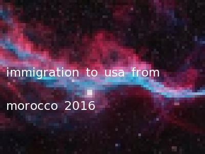 immigration to usa from morocco 2016