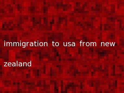 immigration to usa from new zealand