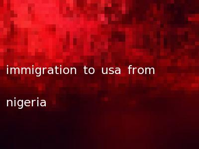 immigration to usa from nigeria