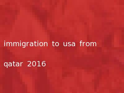 immigration to usa from qatar 2016