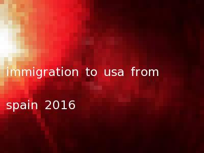 immigration to usa from spain 2016
