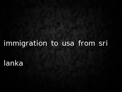 immigration to usa from sri lanka