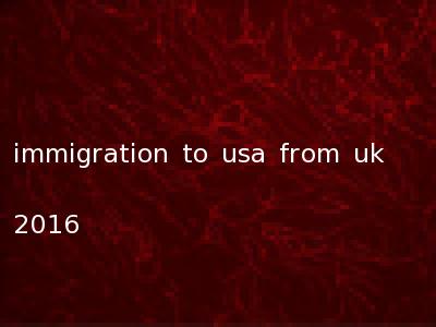 immigration to usa from uk 2016
