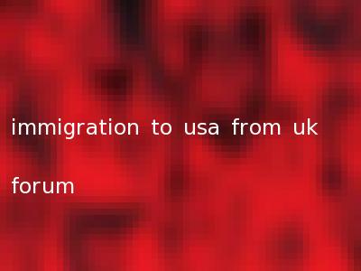 immigration to usa from uk forum