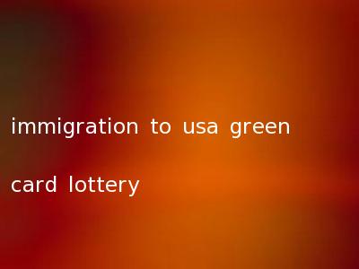 immigration to usa green card lottery