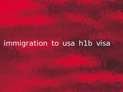 immigration to usa h1b visa