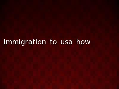 immigration to usa how