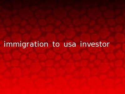 immigration to usa investor