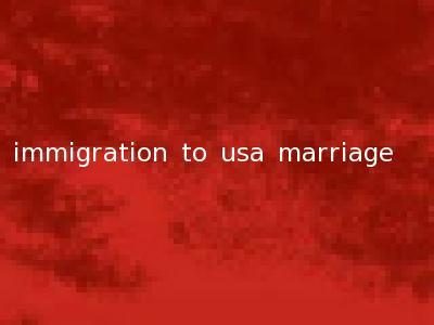 immigration to usa marriage