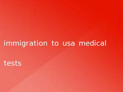 immigration to usa medical tests