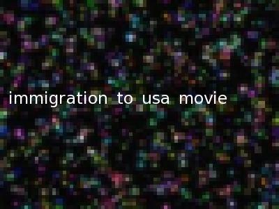 immigration to usa movie