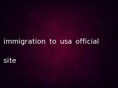 immigration to usa official site