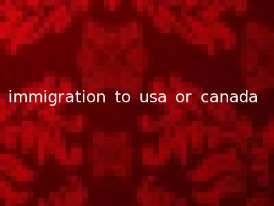 immigration to usa or canada