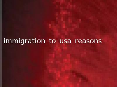 immigration to usa reasons