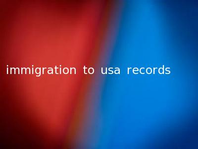 immigration to usa records