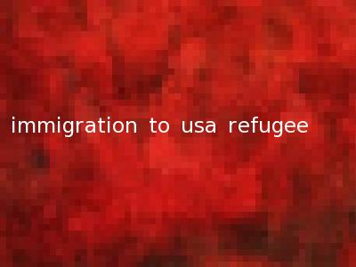 immigration to usa refugee