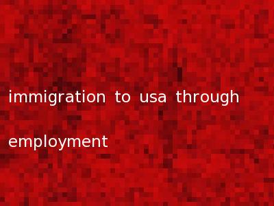 immigration to usa through employment