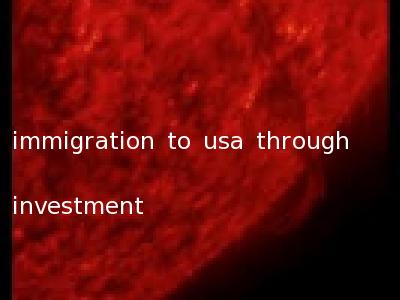 immigration to usa through investment