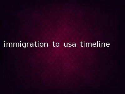 immigration to usa timeline