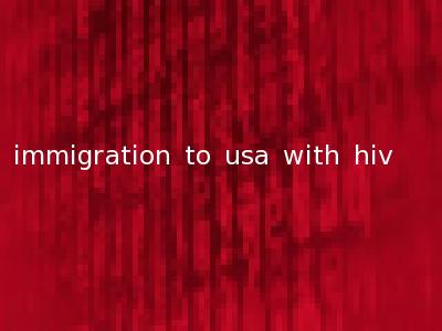 immigration to usa with hiv