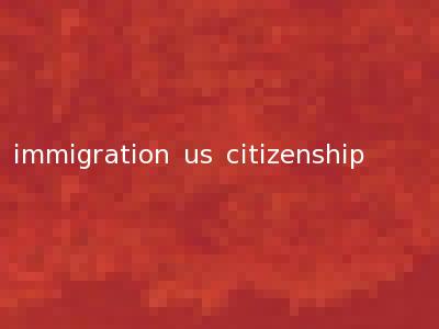immigration us citizenship