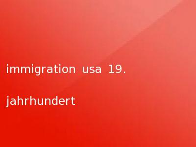 immigration usa 19. jahrhundert