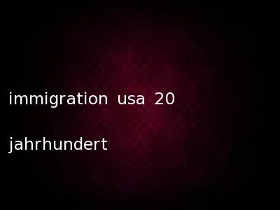 immigration usa 20 jahrhundert