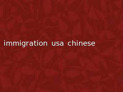 immigration usa chinese