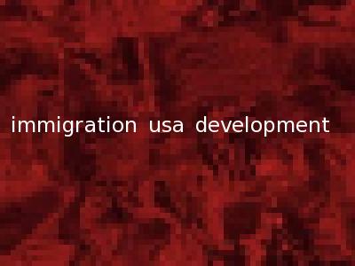 immigration usa development