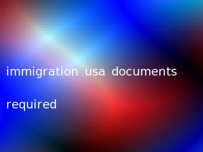 immigration usa documents required