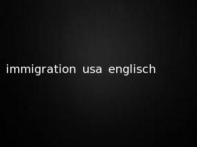 immigration usa englisch